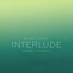 Karen LeFrak: Interlude, Vol. 1 – Harmony