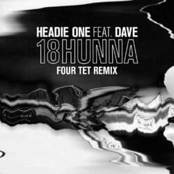 18HUNNA (feat. Dave) (Four Tet Remix)